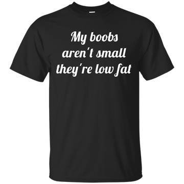 My boobs aren't small they're low fat t-shirt, tank top, hoodie
