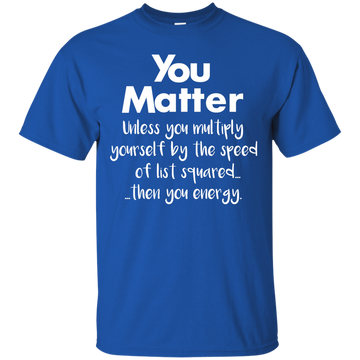 You matter until you multiply yourself shirt, hoodie, tank