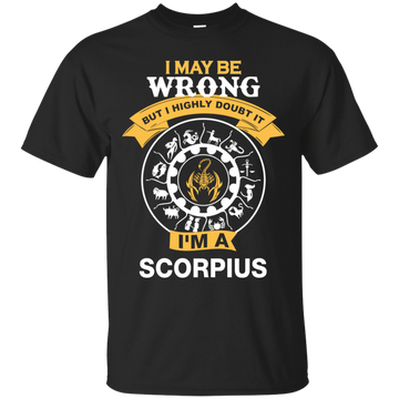 I May Be Wrong But I Highly Doubt It I'm A Scorpius Shirt, Hoodie, Tank