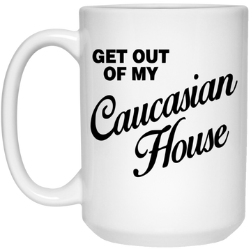 Get out of my Caucasian House mug