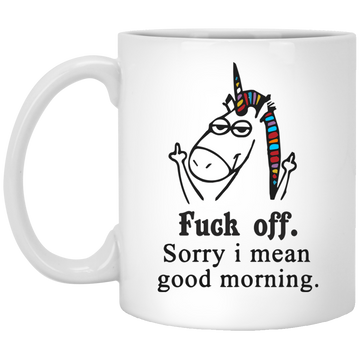 Unicorn: fuck off sorry i mean good morning mugs