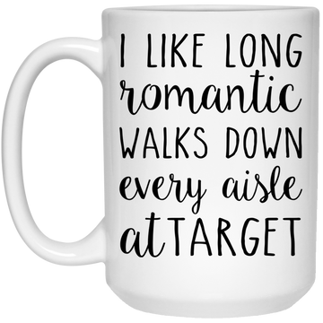 I Like Romantic Walks Down Every Aisle at Target Mugs