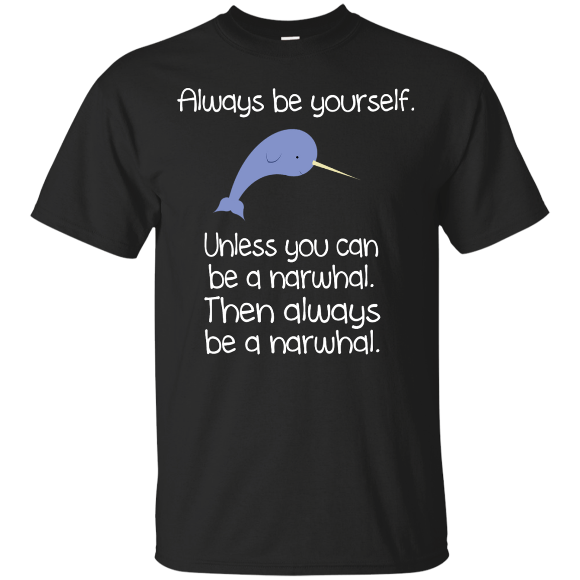 The Always Be A Narwhal Shirt, Hoodie, Tank