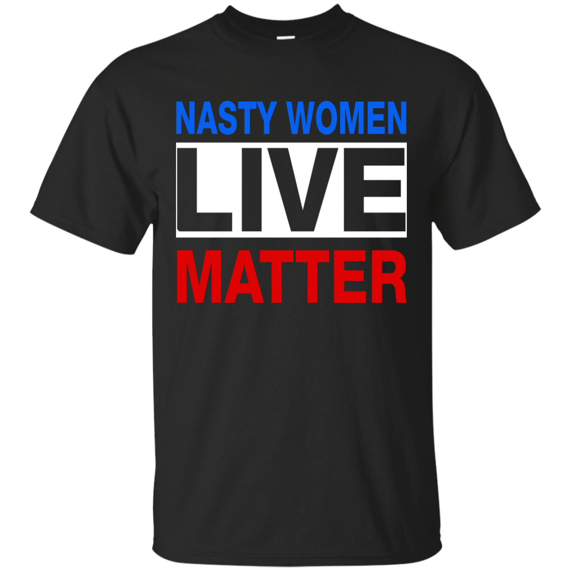 Nasty Women Live Matter Shirt, Hoodie, Tank