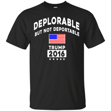 Deplorable But Not Deportable Tee/Hoodie/Tank