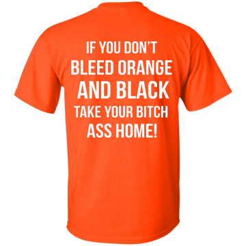If You Don't Bleed Orange And Black Take Your Bitch Ass Home shirt