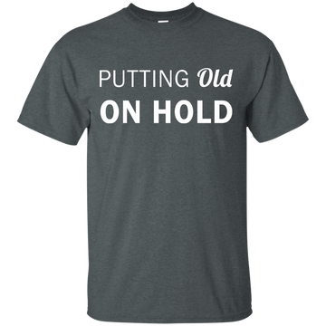 Putting old on hold shirt, tank top, hoodie