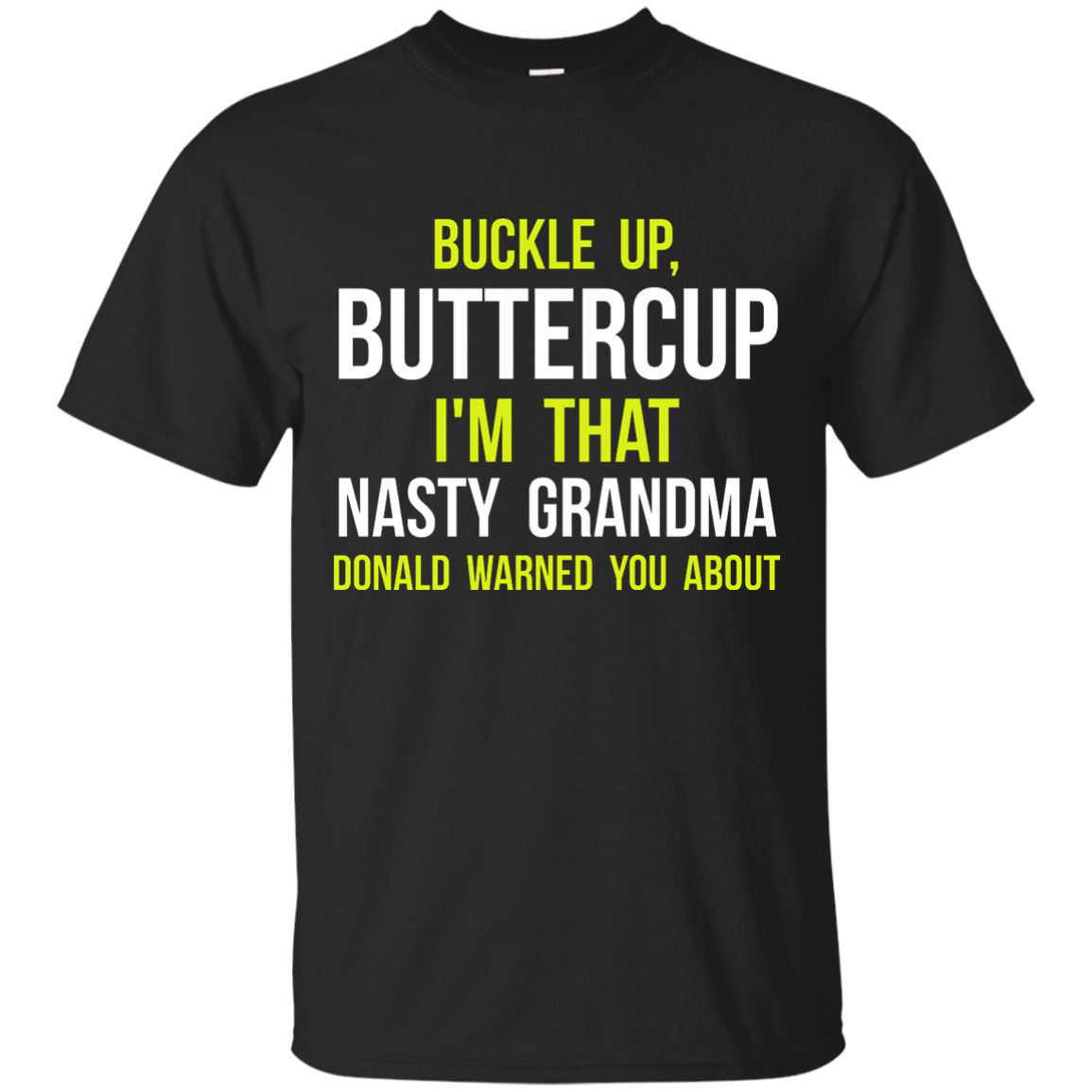 Buckle up, Buttercup: I'm that nasty grandma Donald warned shirt