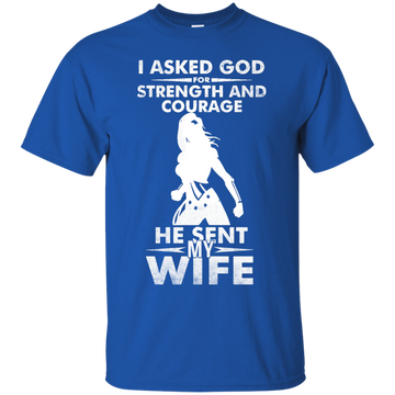 Wonder Woman: I Asked God For Strength And Courage He Sent My Wife Shirt, Hoodie