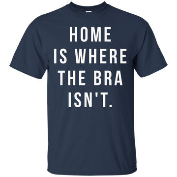 Home is where the bra isn't shirt, racerback, tank