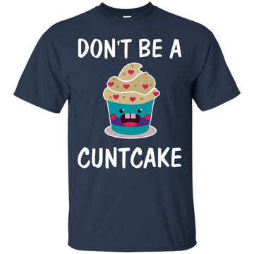 Don't Be A Cuntcake shirt, sweater, tank