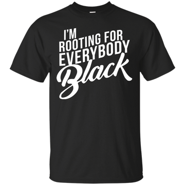 I'm rooting for everybody black shirt, tank, hoodie