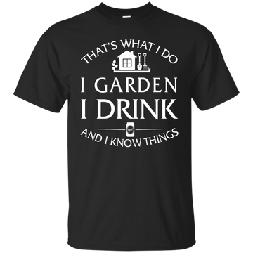 I Garden I Drink and I know things Shirt, Hoodie, Tank