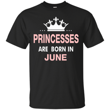 Princesses Are Born in June Shirt, Hoodie, Tank