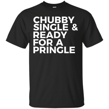 Chubby single and ready for a pringle shirt, tank, hoodie