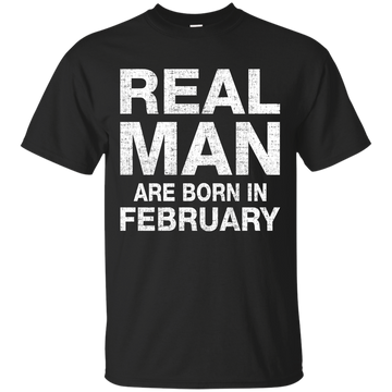Real Man Are Born in February Shirt, Hoodie, Tank
