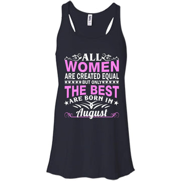 All Women Are Created Equal But Only The Best Are Born In August shirt, tank