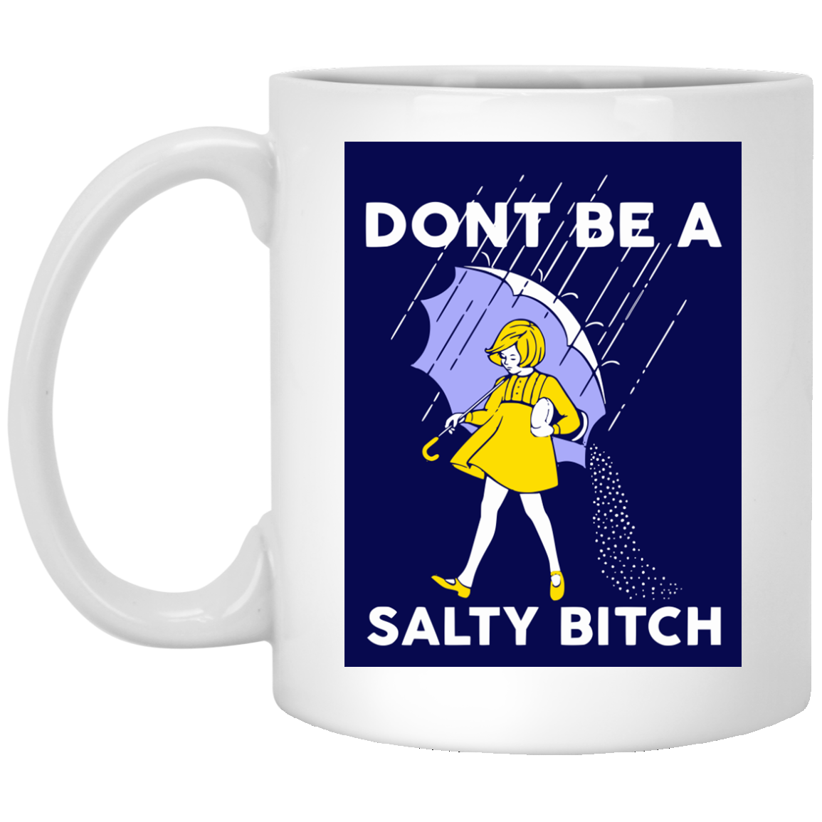 dont be a salty bitch mug 11 oz