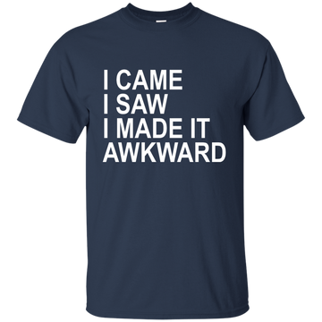 I came I saw I made it Awkward shirt