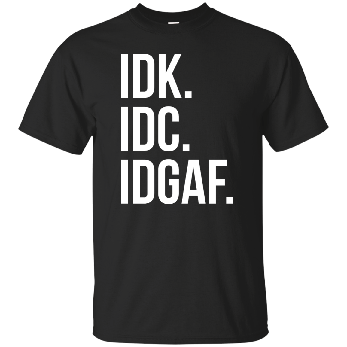 IDK IDC IDGAF shirt, sweater, racerback