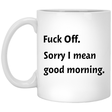 Fuck off sorry I mean good morning mugs