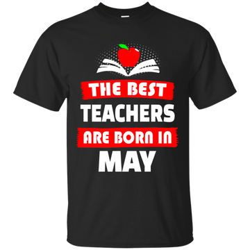 The best teachers are born in May shirt, tank, hoodie